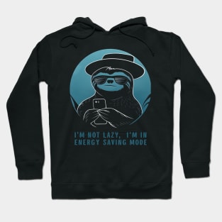 I’m not lazy, I’m in energy saving mode. Hoodie
